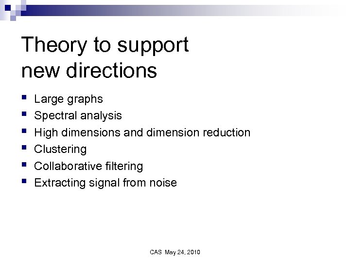 Theory to support new directions § § § Large graphs Spectral analysis High dimensions