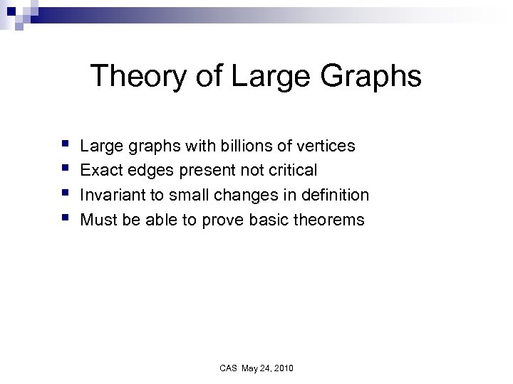 Theory of Large Graphs § § Large graphs with billions of vertices Exact edges