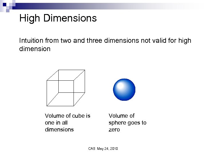 High Dimensions Intuition from two and three dimensions not valid for high dimension Volume
