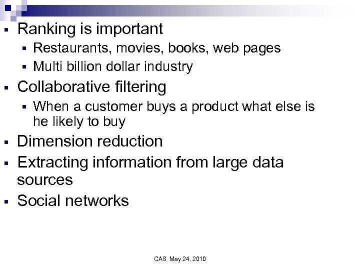 § Ranking is important Restaurants, movies, books, web pages § Multi billion dollar industry