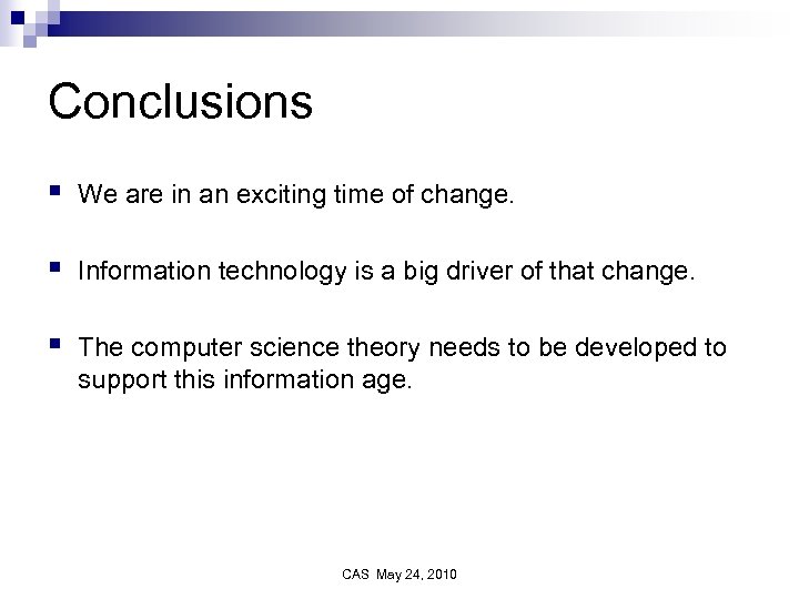 Conclusions § We are in an exciting time of change. § Information technology is