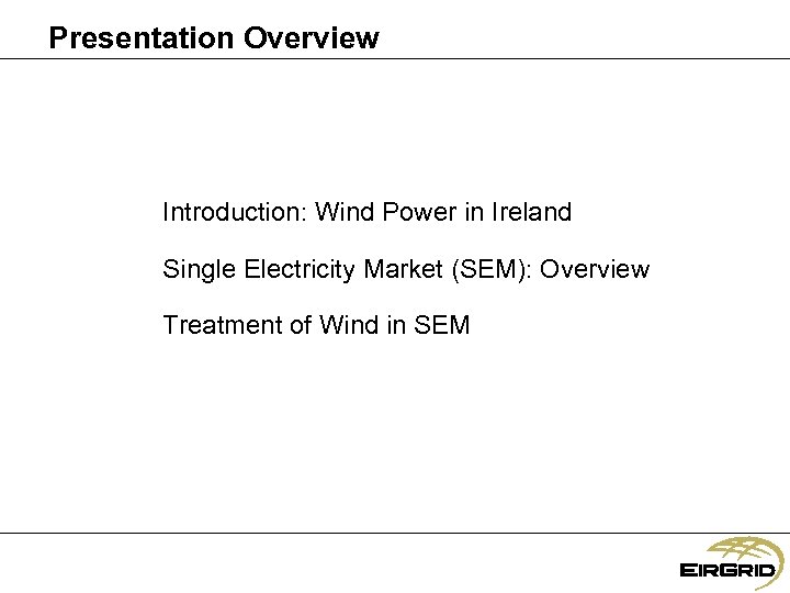 Presentation Overview Introduction: Wind Power in Ireland Single Electricity Market (SEM): Overview Treatment of