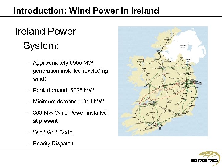 Introduction: Wind Power in Ireland Power System: – Approximately 6500 MW generation installed (excluding