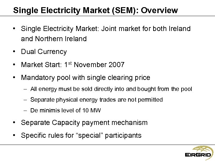 Single Electricity Market (SEM): Overview • Single Electricity Market: Joint market for both Ireland