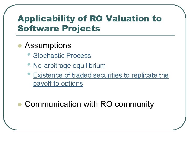 Applicability of RO Valuation to Software Projects l Assumptions • Stochastic Process • No-arbitrage