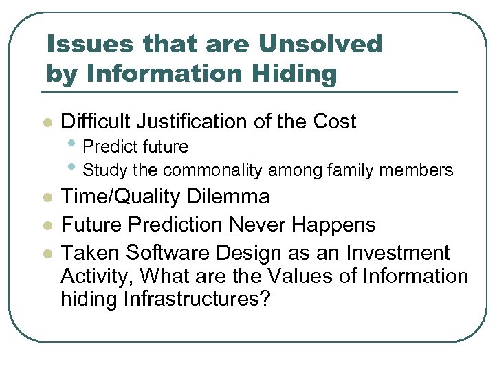 Issues that are Unsolved by Information Hiding l Difficult Justification of the Cost l