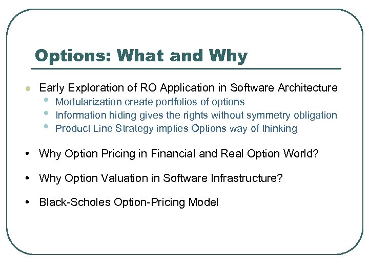 Options: What and Why l Early Exploration of RO Application in Software Architecture •
