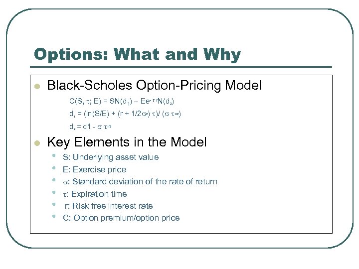 Options: What and Why l Black-Scholes Option-Pricing Model C(S, ; E) = SN(d 1)