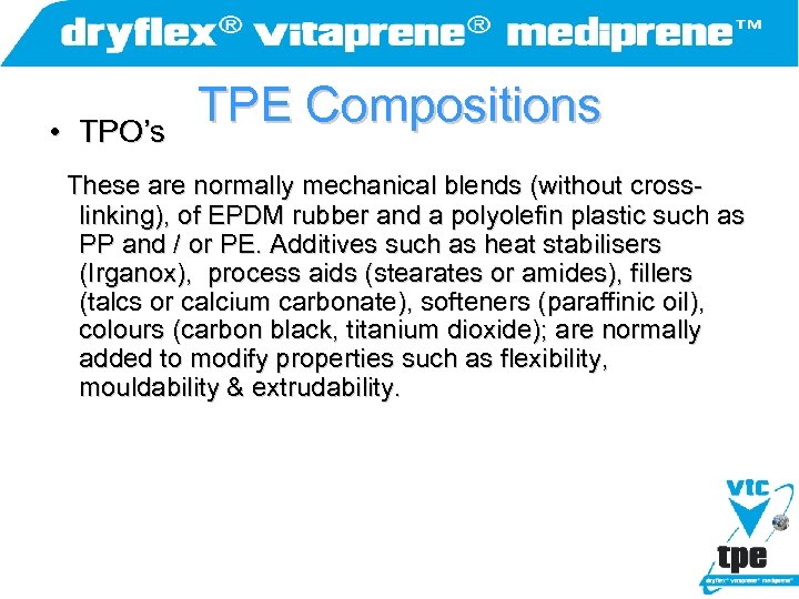  • TPO’s TPE Compositions These are normally mechanical blends (without crosslinking), of EPDM