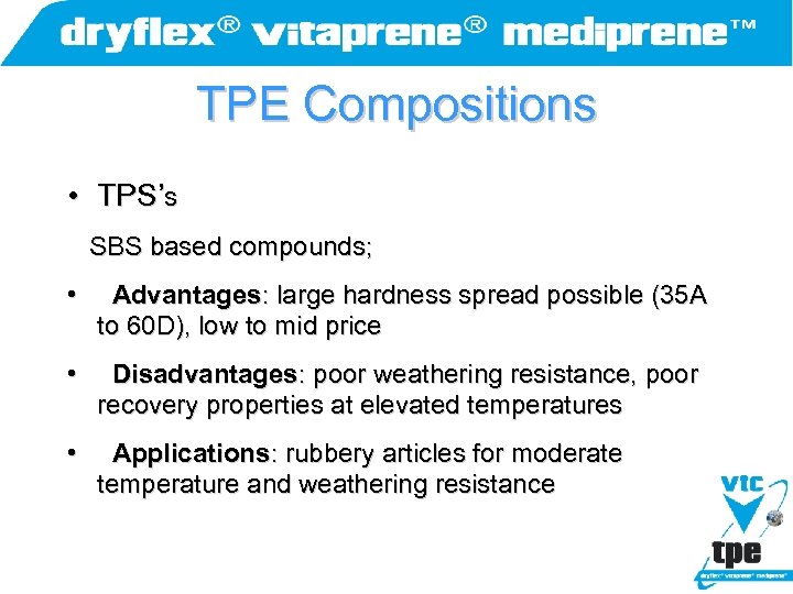 TPE Compositions • TPS’s SBS based compounds; • Advantages: large hardness spread possible (35