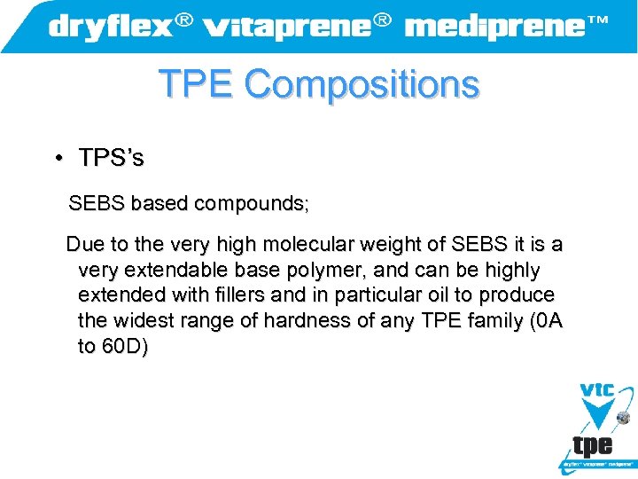 TPE Compositions • TPS’s SEBS based compounds; Due to the very high molecular weight