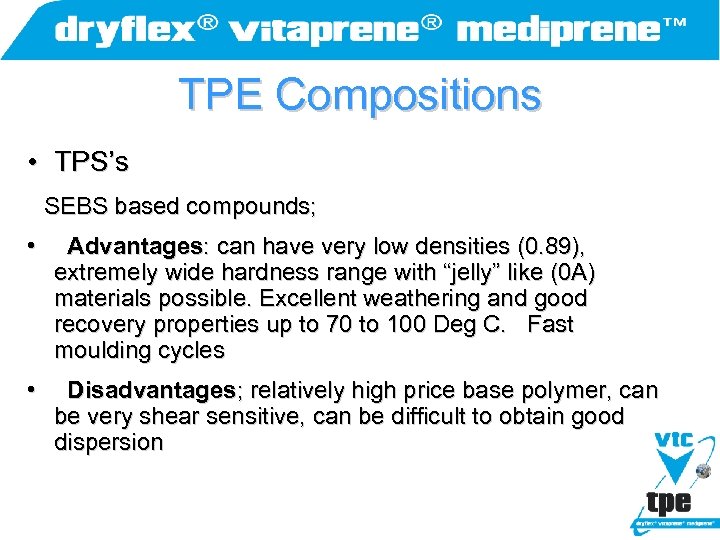 TPE Compositions • TPS’s SEBS based compounds; • Advantages: can have very low densities