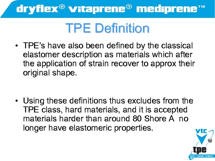 TPE Definition • TPE’s have also been defined by the classical elastomer description as