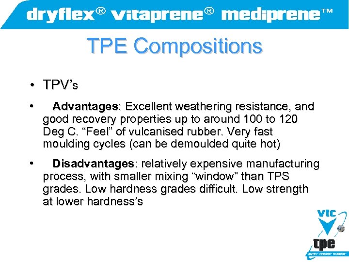 TPE Compositions • TPV’s • Advantages: Excellent weathering resistance, and good recovery properties up