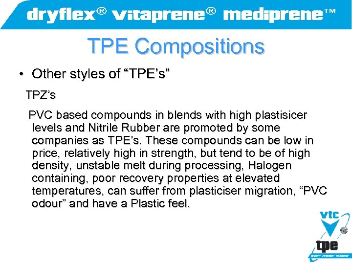 TPE Compositions • Other styles of “TPE’s” TPZ’s PVC based compounds in blends with