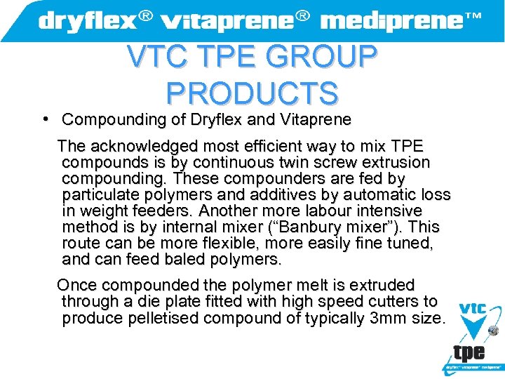 VTC TPE GROUP PRODUCTS • Compounding of Dryflex and Vitaprene The acknowledged most efficient