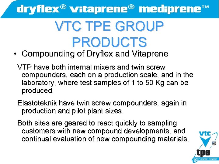 VTC TPE GROUP PRODUCTS • Compounding of Dryflex and Vitaprene VTP have both internal