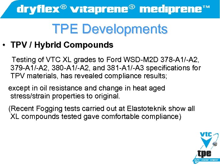 TPE Developments • TPV / Hybrid Compounds Testing of VTC XL grades to Ford