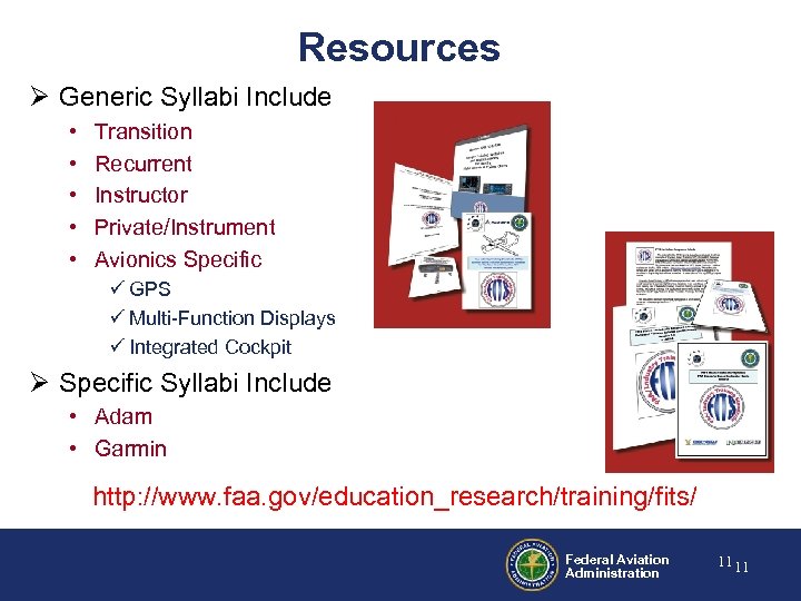 Resources Ø Generic Syllabi Include • • • Transition Recurrent Instructor Private/Instrument Avionics Specific