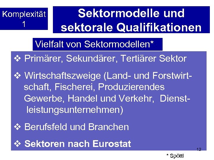 Komplexität 1 Sektormodelle und sektorale Qualifikationen Vielfalt von Sektormodellen* v Primärer, Sekundärer, Tertiärer Sektor