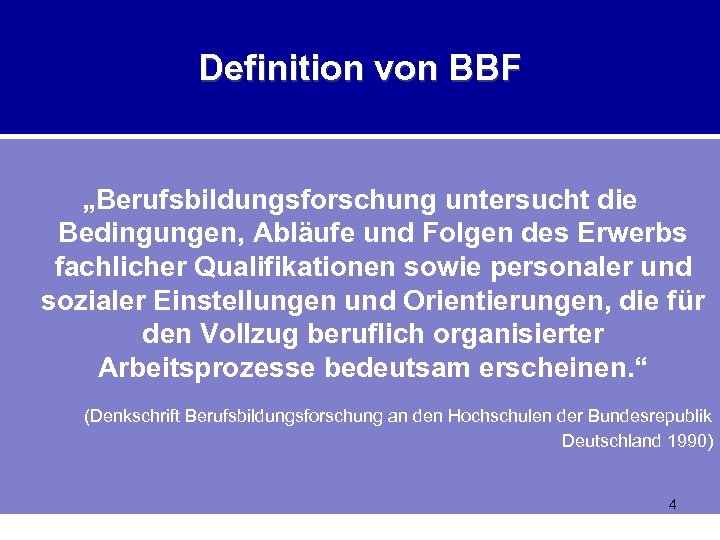 Definition von BBF „Berufsbildungsforschung untersucht die Bedingungen, Abläufe und Folgen des Erwerbs fachlicher Qualifikationen