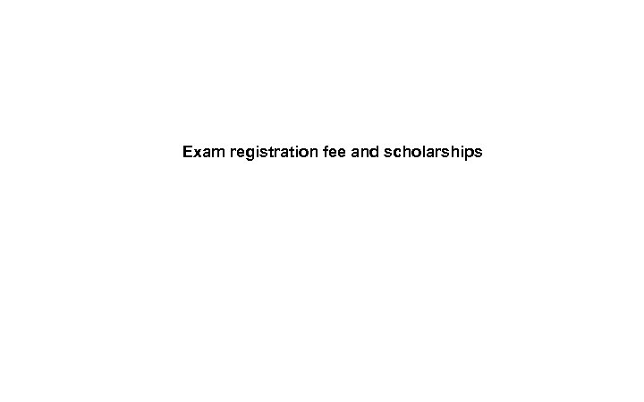 Exam registration fee and scholarships 