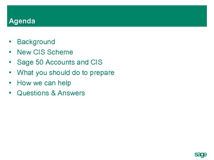 Agenda • • • Background New CIS Scheme Sage 50 Accounts and CIS What