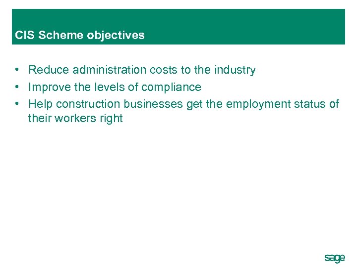 CIS Scheme objectives • Reduce administration costs to the industry • Improve the levels