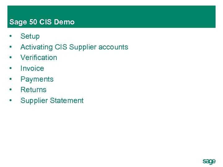 Sage 50 CIS Demo • • Setup Activating CIS Supplier accounts Verification Invoice Payments