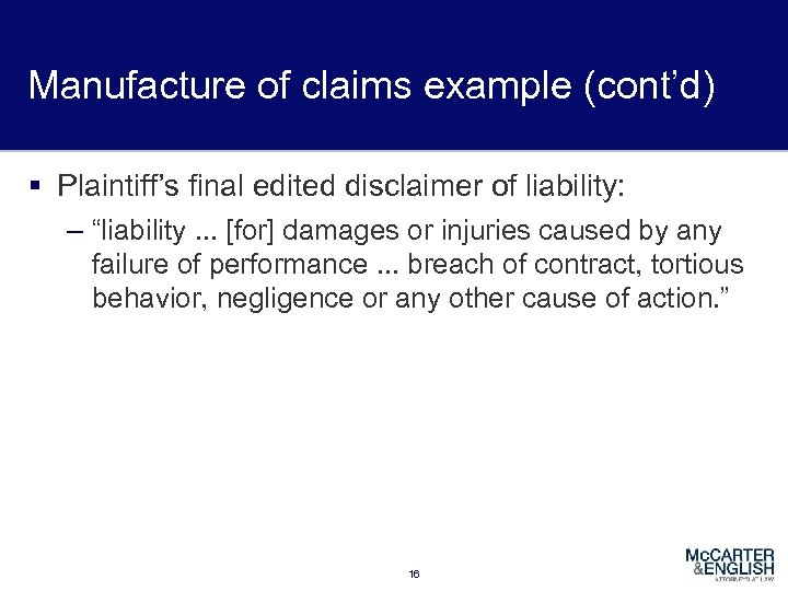 Manufacture of claims example (cont’d) § Plaintiff’s final edited disclaimer of liability: – “liability.