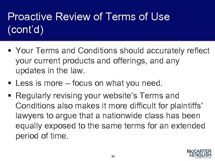 Proactive Review of Terms of Use (cont’d) § Your Terms and Conditions should accurately