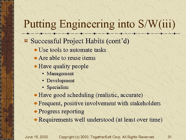 Putting Engineering into S/W(iii) Successful Project Habits (cont’d) Use tools to automate tasks Are