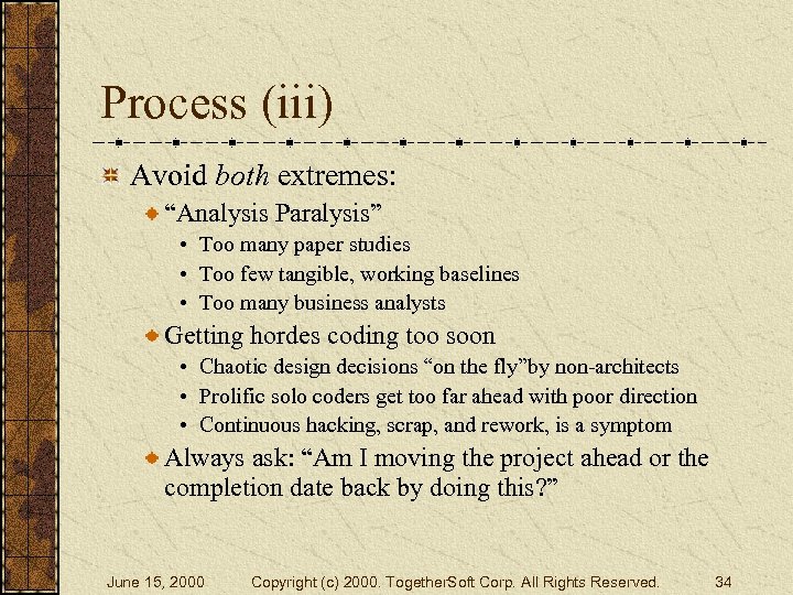 Process (iii) Avoid both extremes: “Analysis Paralysis” • Too many paper studies • Too