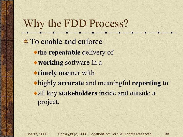 Why the FDD Process? To enable and enforce the repeatable delivery of working software