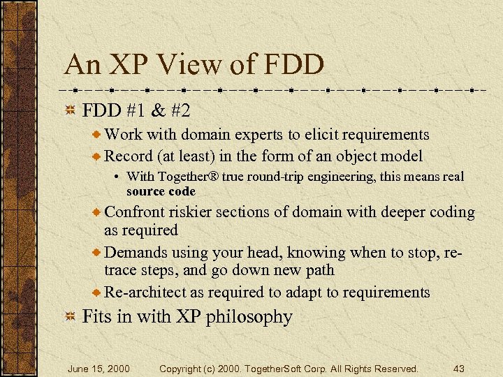 An XP View of FDD #1 & #2 Work with domain experts to elicit