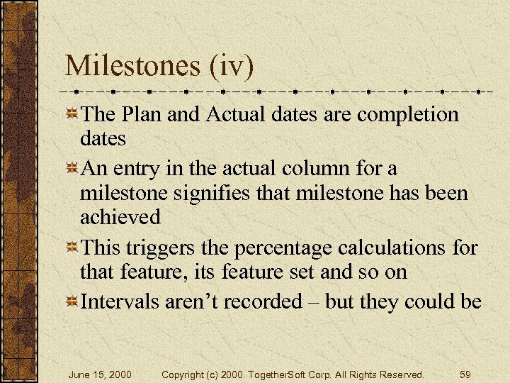Milestones (iv) The Plan and Actual dates are completion dates An entry in the