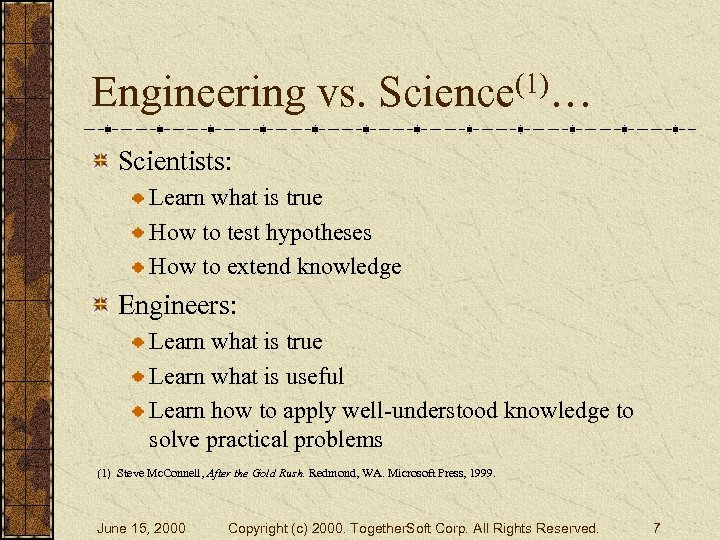 Engineering vs. Science(1)… Scientists: Learn what is true How to test hypotheses How to