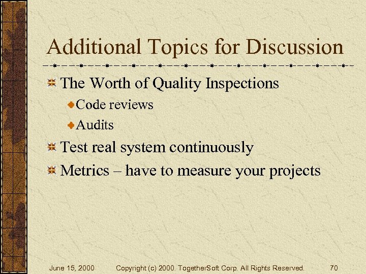 Additional Topics for Discussion The Worth of Quality Inspections Code reviews Audits Test real