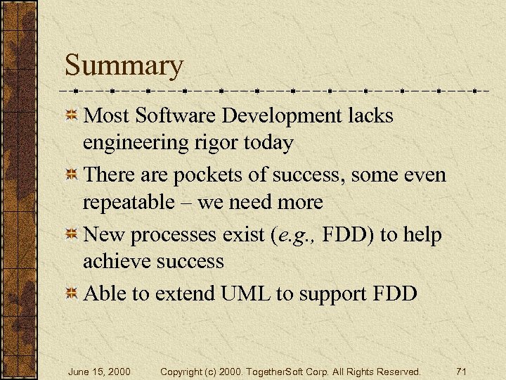 Summary Most Software Development lacks engineering rigor today There are pockets of success, some