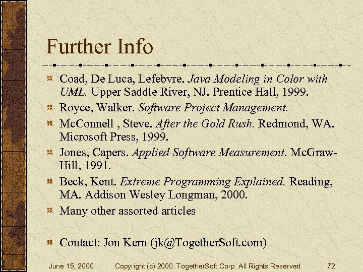 Further Info Coad, De Luca, Lefebvre. Java Modeling in Color with UML. Upper Saddle