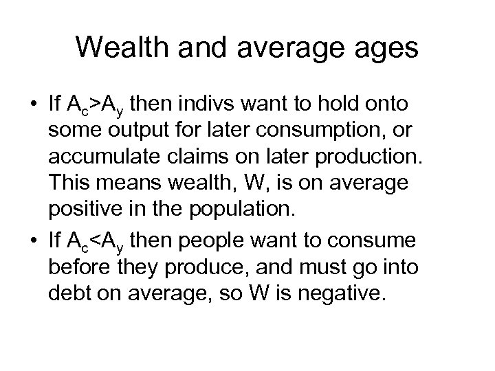 Wealth and average ages • If Ac>Ay then indivs want to hold onto some