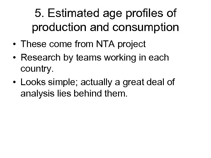 5. Estimated age profiles of production and consumption • These come from NTA project