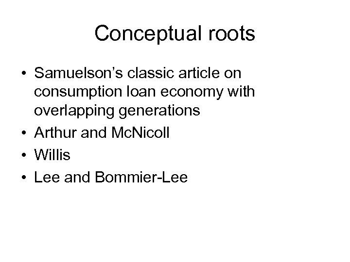 Conceptual roots • Samuelson’s classic article on consumption loan economy with overlapping generations •