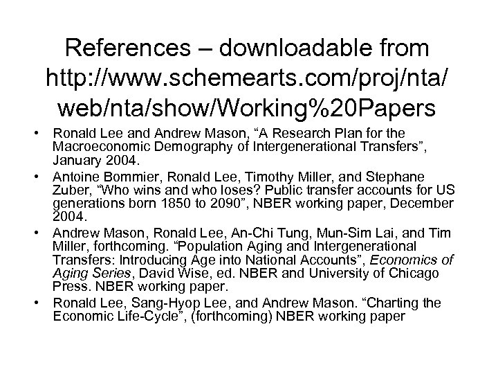References – downloadable from http: //www. schemearts. com/proj/nta/ web/nta/show/Working%20 Papers • Ronald Lee and