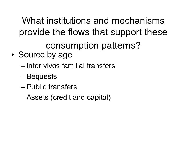 What institutions and mechanisms provide the flows that support these consumption patterns? • Source