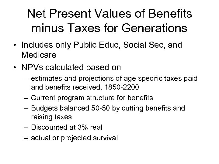 Net Present Values of Benefits minus Taxes for Generations • Includes only Public Educ,