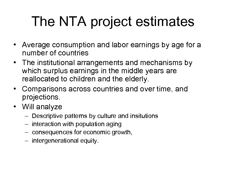 The NTA project estimates • Average consumption and labor earnings by age for a