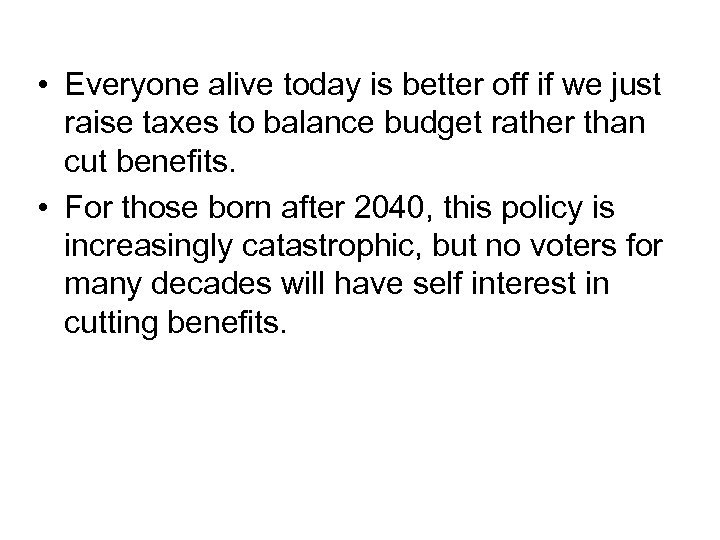  • Everyone alive today is better off if we just raise taxes to