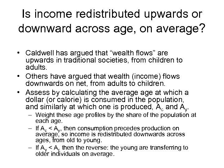 Is income redistributed upwards or downward across age, on average? • Caldwell has argued