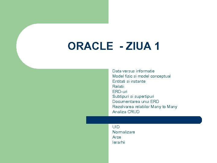 ORACLE - ZIUA 1 Data versus informatie Model fizic si model conceptual Entitati si